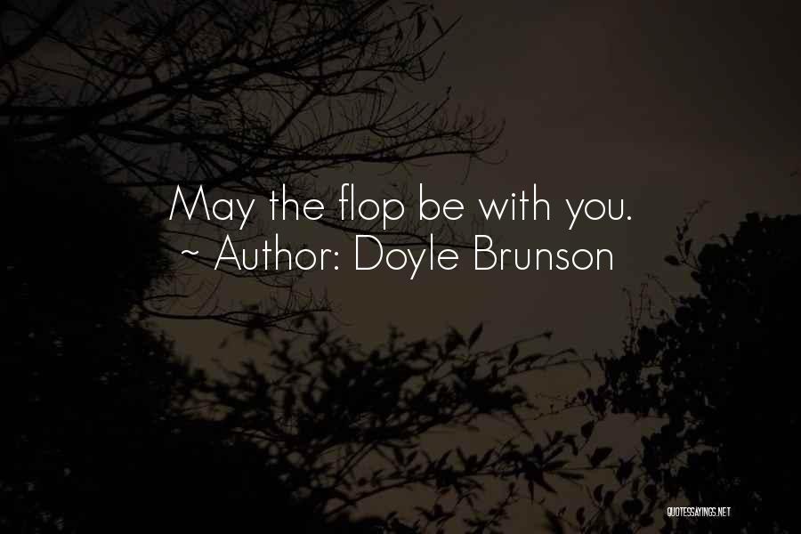 Doyle Brunson Quotes: May The Flop Be With You.