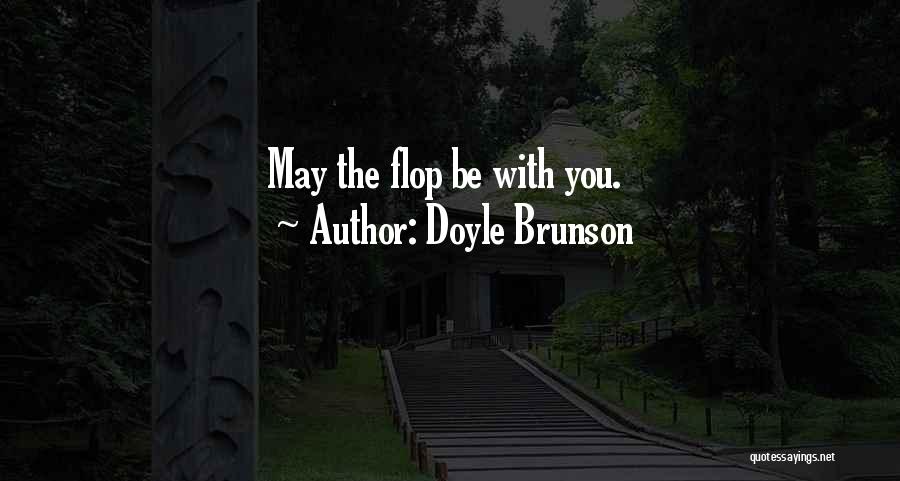 Doyle Brunson Quotes: May The Flop Be With You.