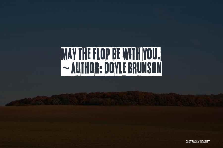 Doyle Brunson Quotes: May The Flop Be With You.