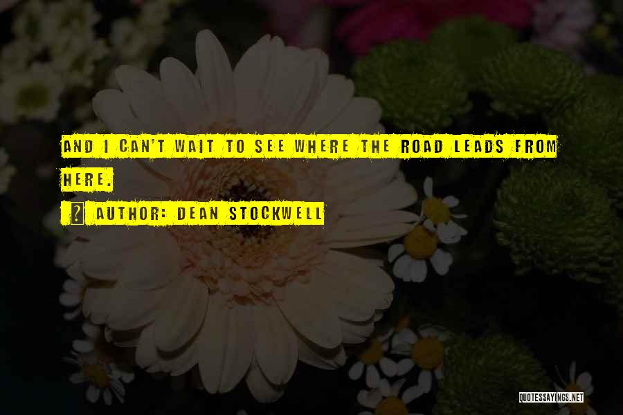 Dean Stockwell Quotes: And I Can't Wait To See Where The Road Leads From Here.
