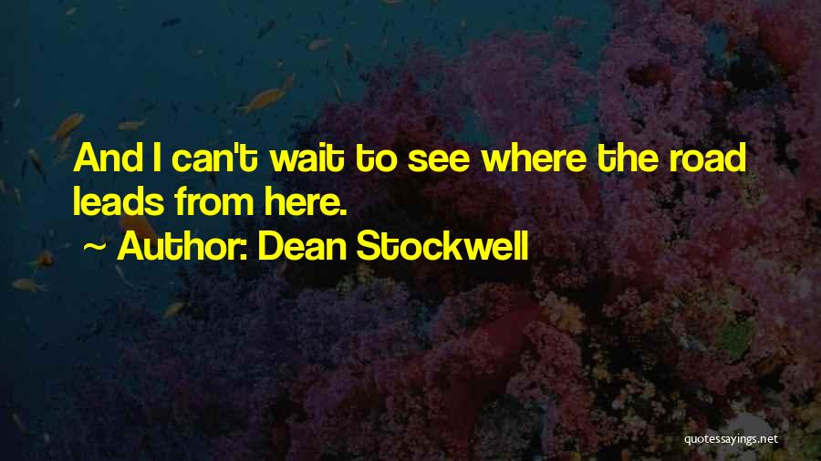 Dean Stockwell Quotes: And I Can't Wait To See Where The Road Leads From Here.