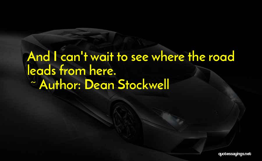 Dean Stockwell Quotes: And I Can't Wait To See Where The Road Leads From Here.