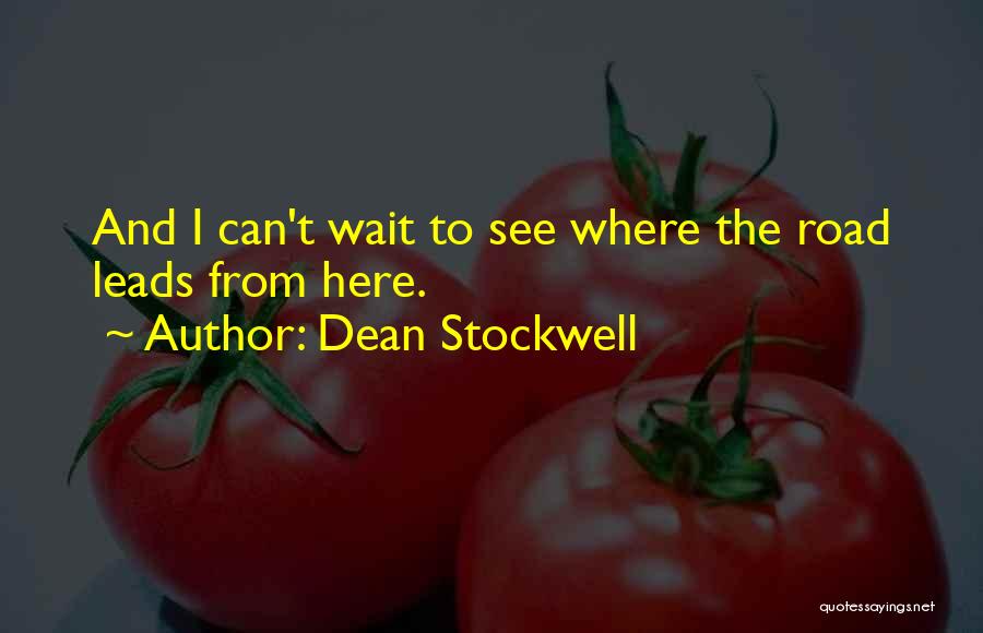 Dean Stockwell Quotes: And I Can't Wait To See Where The Road Leads From Here.