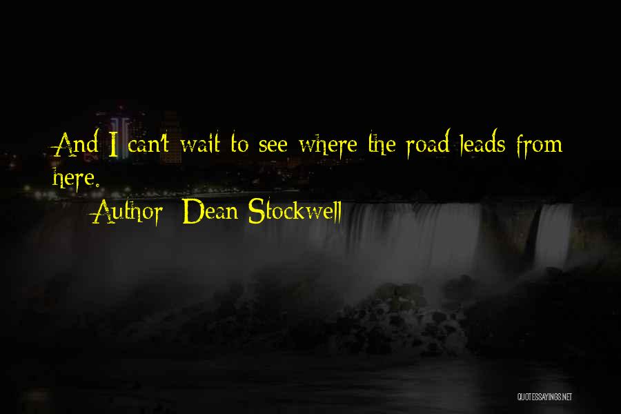 Dean Stockwell Quotes: And I Can't Wait To See Where The Road Leads From Here.