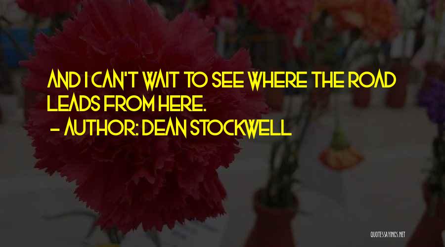 Dean Stockwell Quotes: And I Can't Wait To See Where The Road Leads From Here.