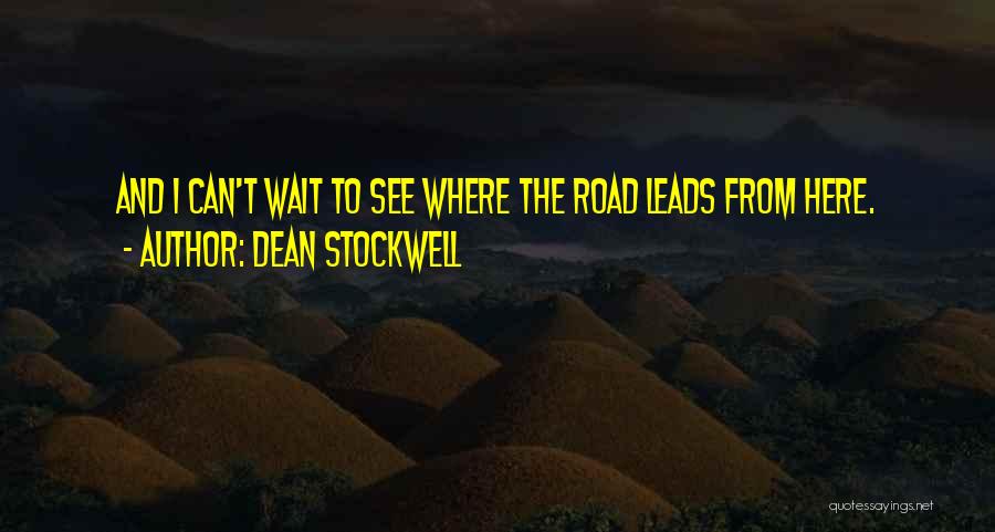 Dean Stockwell Quotes: And I Can't Wait To See Where The Road Leads From Here.