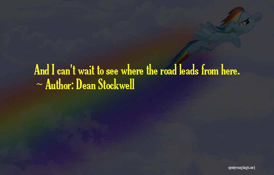 Dean Stockwell Quotes: And I Can't Wait To See Where The Road Leads From Here.