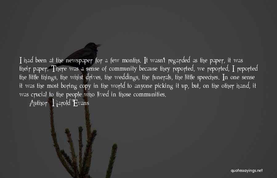 Harold Evans Quotes: I Had Been At The Newspaper For A Few Months. It Wasn't Regarded As The Paper, It Was Their Paper.