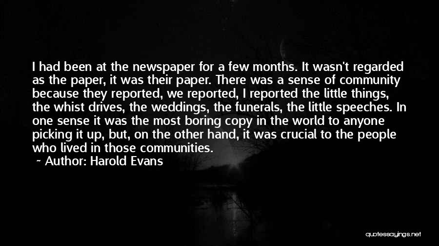 Harold Evans Quotes: I Had Been At The Newspaper For A Few Months. It Wasn't Regarded As The Paper, It Was Their Paper.