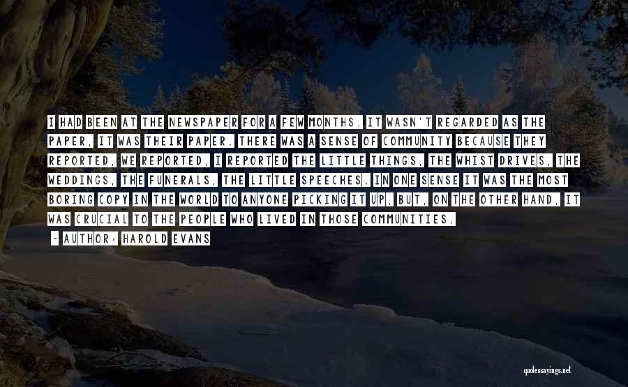 Harold Evans Quotes: I Had Been At The Newspaper For A Few Months. It Wasn't Regarded As The Paper, It Was Their Paper.