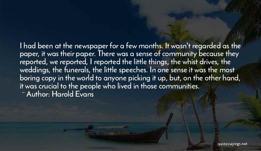 Harold Evans Quotes: I Had Been At The Newspaper For A Few Months. It Wasn't Regarded As The Paper, It Was Their Paper.