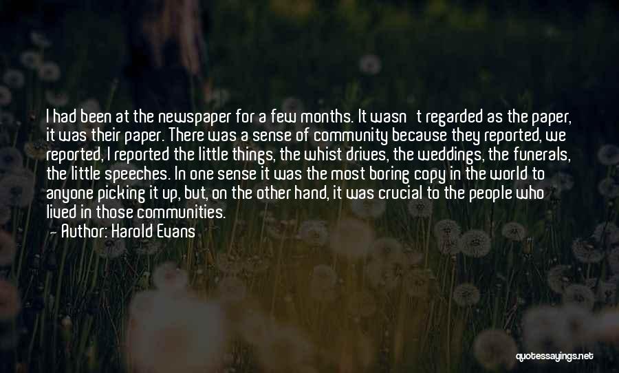 Harold Evans Quotes: I Had Been At The Newspaper For A Few Months. It Wasn't Regarded As The Paper, It Was Their Paper.