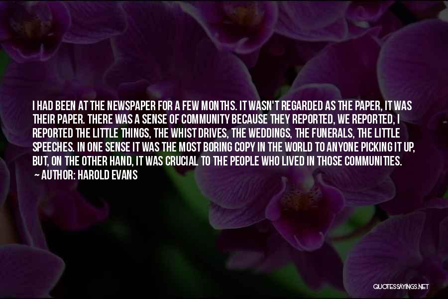 Harold Evans Quotes: I Had Been At The Newspaper For A Few Months. It Wasn't Regarded As The Paper, It Was Their Paper.