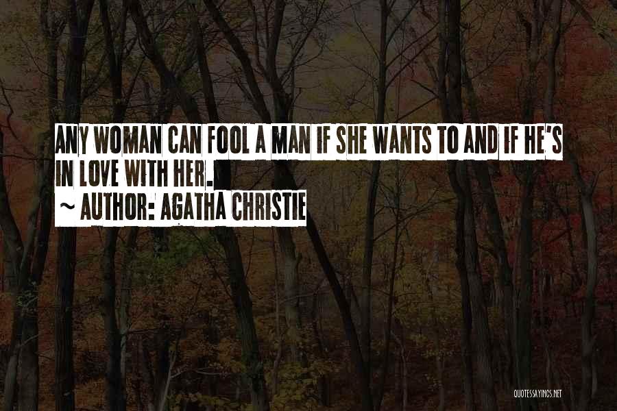 Agatha Christie Quotes: Any Woman Can Fool A Man If She Wants To And If He's In Love With Her.