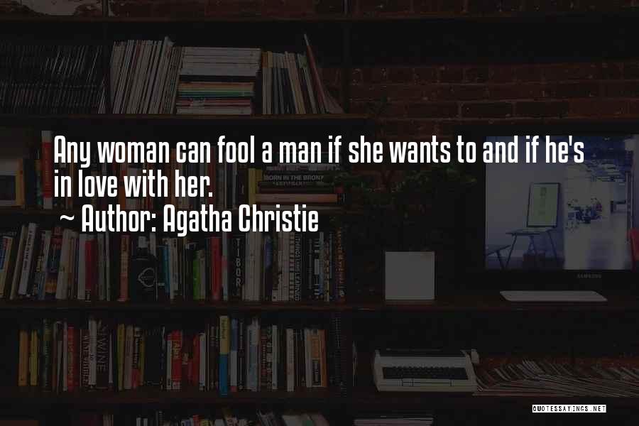 Agatha Christie Quotes: Any Woman Can Fool A Man If She Wants To And If He's In Love With Her.