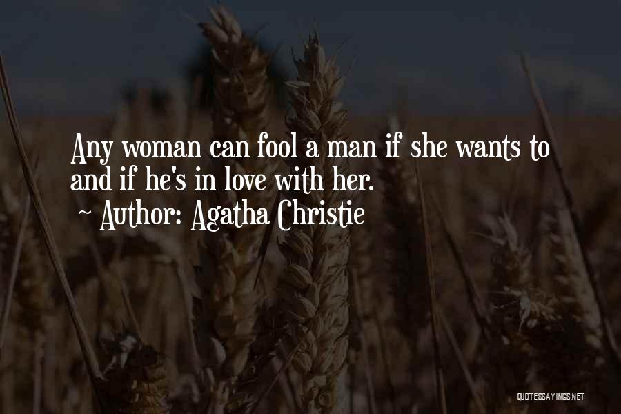 Agatha Christie Quotes: Any Woman Can Fool A Man If She Wants To And If He's In Love With Her.