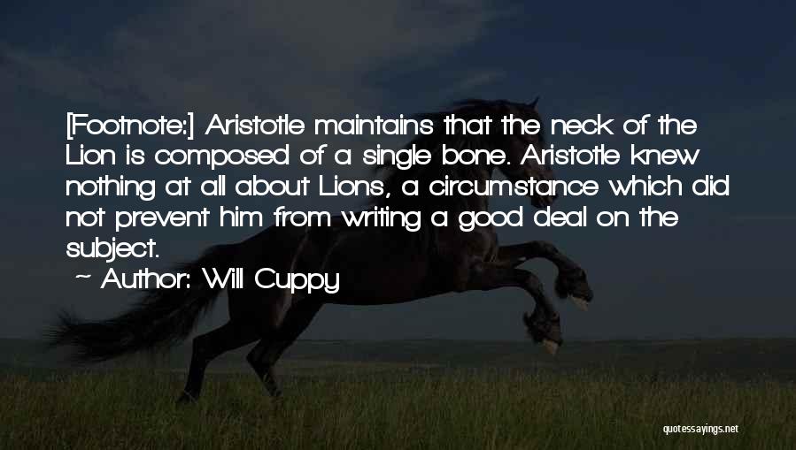 Will Cuppy Quotes: [footnote:] Aristotle Maintains That The Neck Of The Lion Is Composed Of A Single Bone. Aristotle Knew Nothing At All