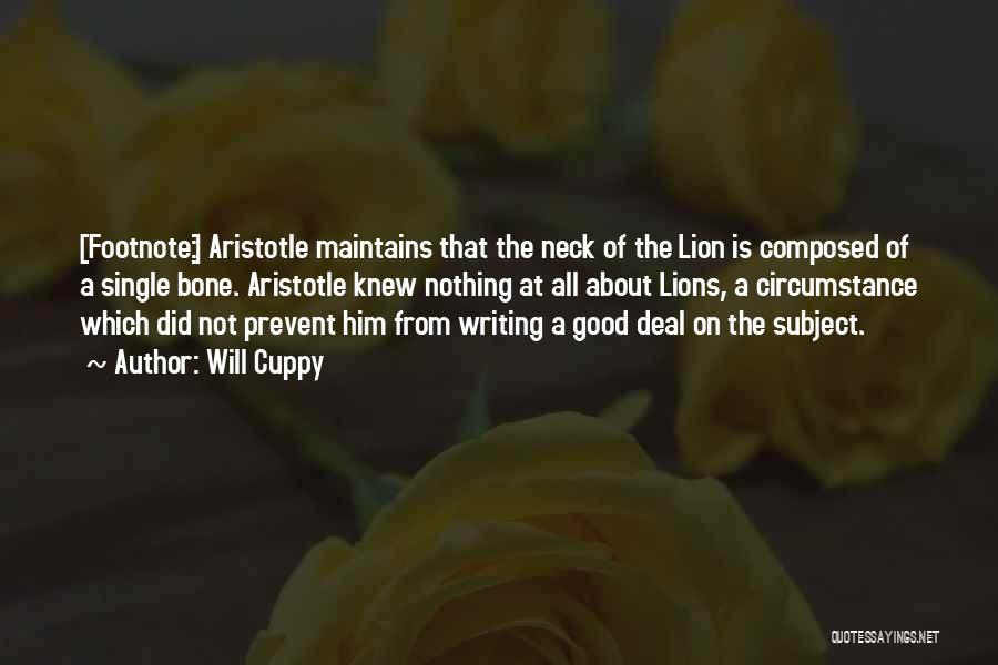 Will Cuppy Quotes: [footnote:] Aristotle Maintains That The Neck Of The Lion Is Composed Of A Single Bone. Aristotle Knew Nothing At All