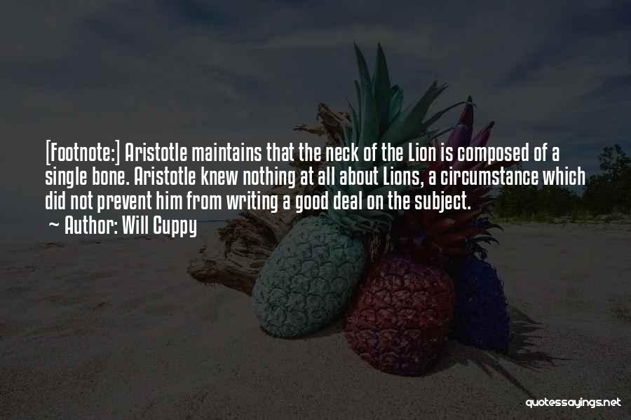 Will Cuppy Quotes: [footnote:] Aristotle Maintains That The Neck Of The Lion Is Composed Of A Single Bone. Aristotle Knew Nothing At All