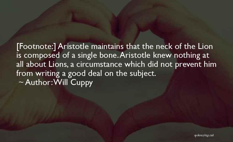 Will Cuppy Quotes: [footnote:] Aristotle Maintains That The Neck Of The Lion Is Composed Of A Single Bone. Aristotle Knew Nothing At All