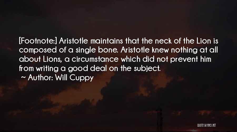 Will Cuppy Quotes: [footnote:] Aristotle Maintains That The Neck Of The Lion Is Composed Of A Single Bone. Aristotle Knew Nothing At All