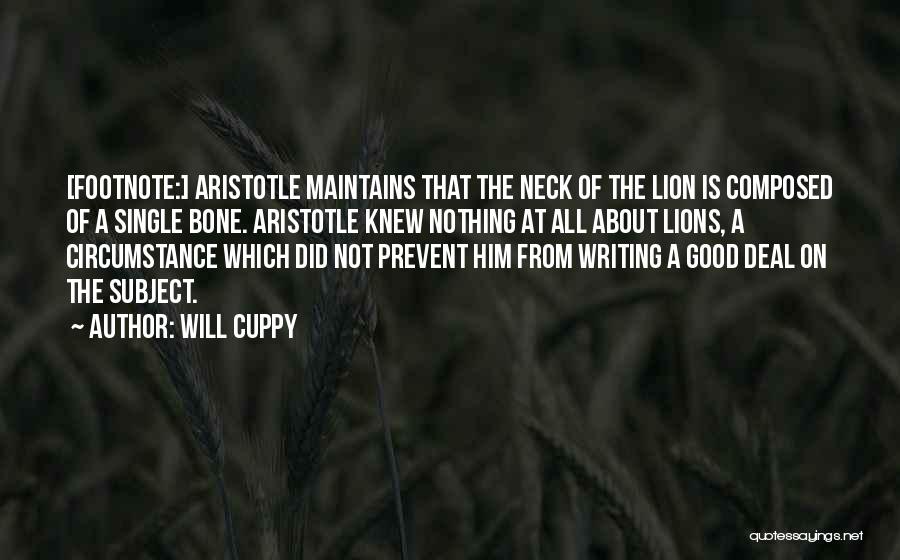 Will Cuppy Quotes: [footnote:] Aristotle Maintains That The Neck Of The Lion Is Composed Of A Single Bone. Aristotle Knew Nothing At All