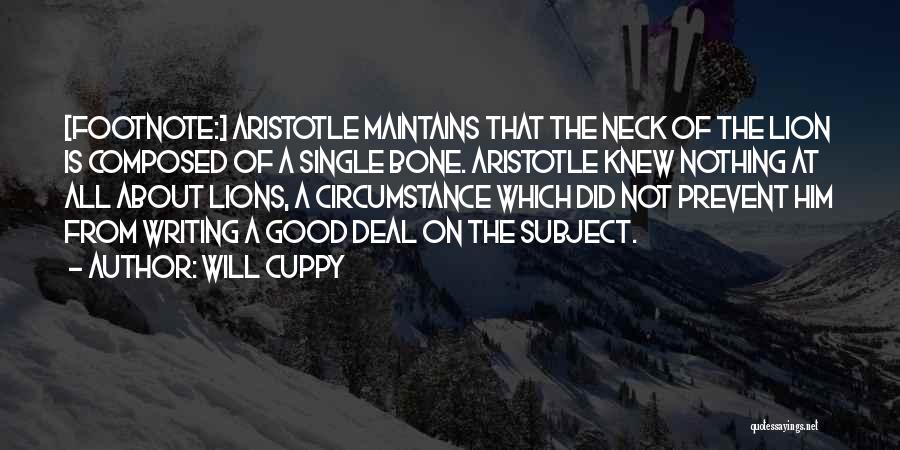 Will Cuppy Quotes: [footnote:] Aristotle Maintains That The Neck Of The Lion Is Composed Of A Single Bone. Aristotle Knew Nothing At All