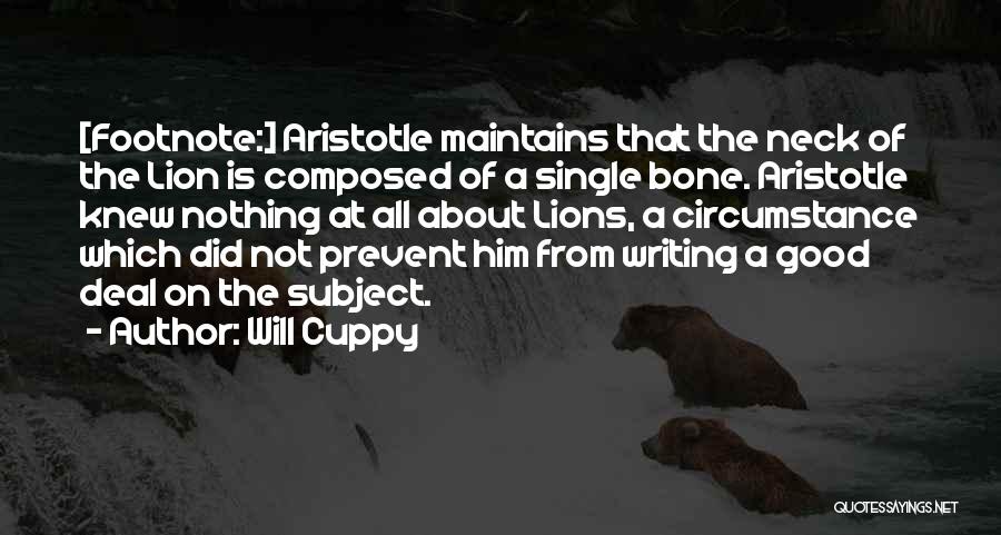 Will Cuppy Quotes: [footnote:] Aristotle Maintains That The Neck Of The Lion Is Composed Of A Single Bone. Aristotle Knew Nothing At All