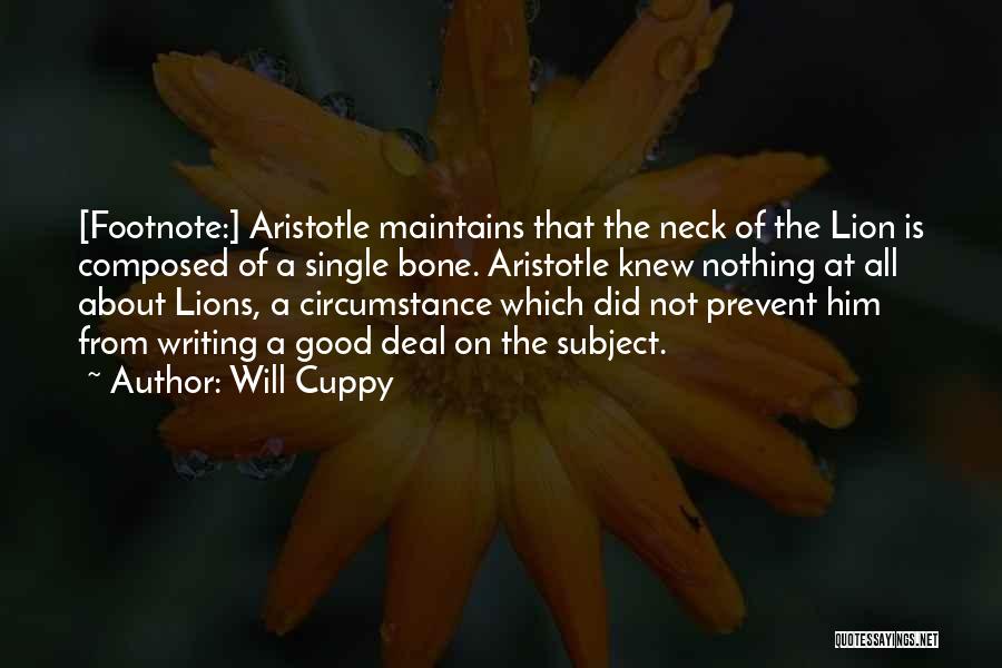 Will Cuppy Quotes: [footnote:] Aristotle Maintains That The Neck Of The Lion Is Composed Of A Single Bone. Aristotle Knew Nothing At All