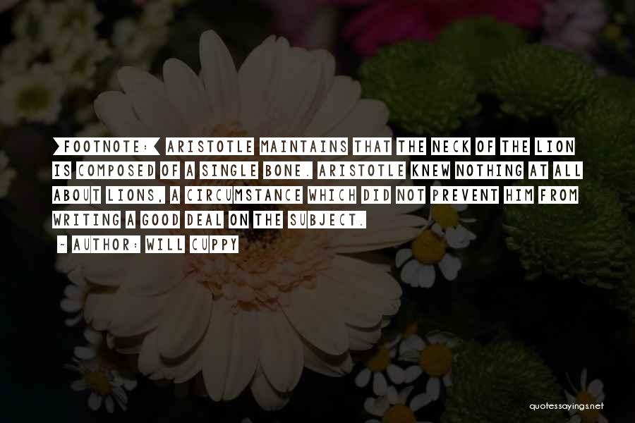 Will Cuppy Quotes: [footnote:] Aristotle Maintains That The Neck Of The Lion Is Composed Of A Single Bone. Aristotle Knew Nothing At All