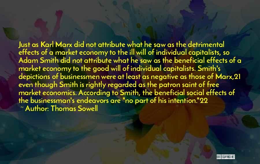 Thomas Sowell Quotes: Just As Karl Marx Did Not Attribute What He Saw As The Detrimental Effects Of A Market Economy To The