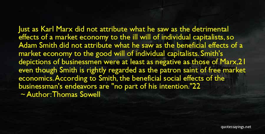 Thomas Sowell Quotes: Just As Karl Marx Did Not Attribute What He Saw As The Detrimental Effects Of A Market Economy To The