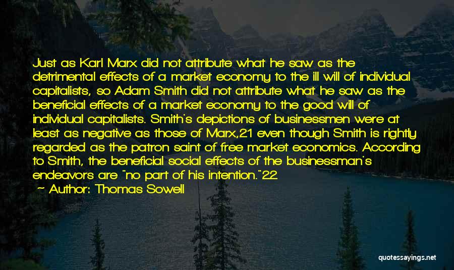 Thomas Sowell Quotes: Just As Karl Marx Did Not Attribute What He Saw As The Detrimental Effects Of A Market Economy To The