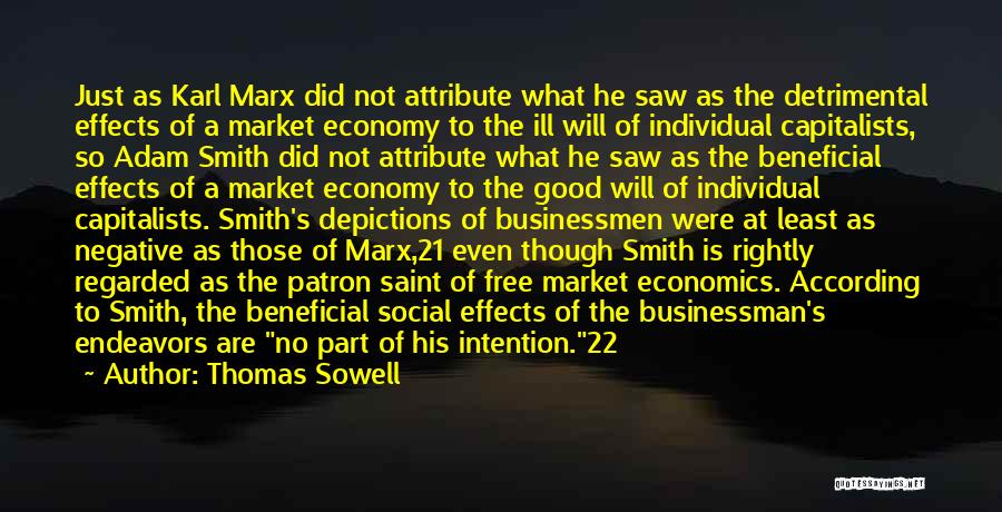 Thomas Sowell Quotes: Just As Karl Marx Did Not Attribute What He Saw As The Detrimental Effects Of A Market Economy To The