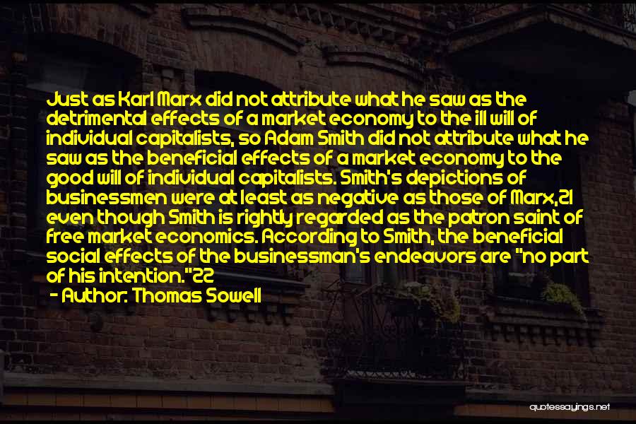 Thomas Sowell Quotes: Just As Karl Marx Did Not Attribute What He Saw As The Detrimental Effects Of A Market Economy To The