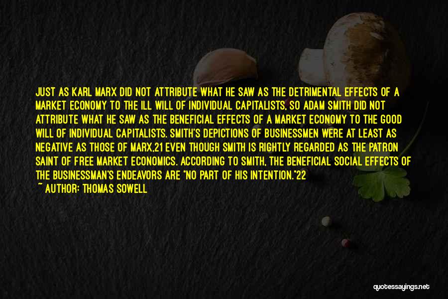 Thomas Sowell Quotes: Just As Karl Marx Did Not Attribute What He Saw As The Detrimental Effects Of A Market Economy To The