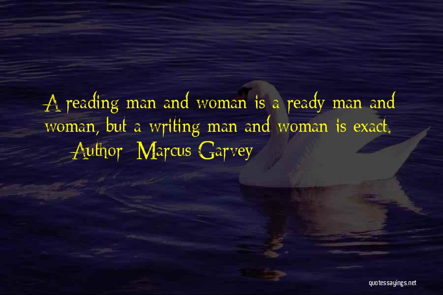 Marcus Garvey Quotes: A Reading Man And Woman Is A Ready Man And Woman, But A Writing Man And Woman Is Exact.