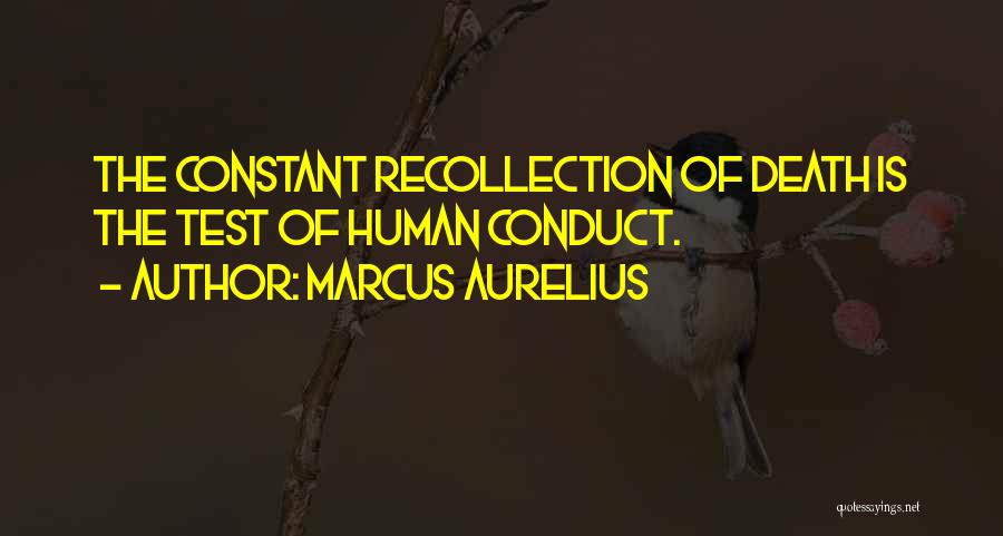Marcus Aurelius Quotes: The Constant Recollection Of Death Is The Test Of Human Conduct.