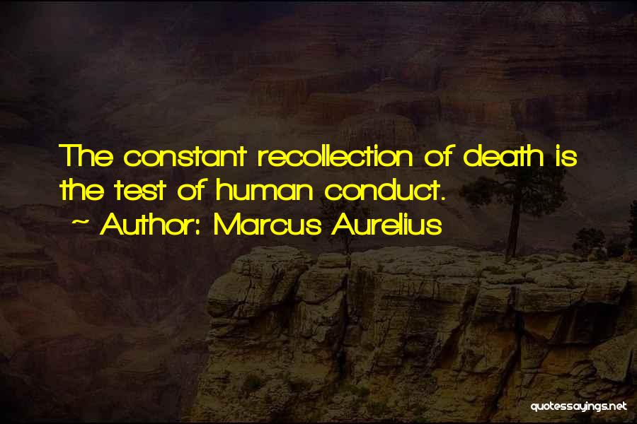 Marcus Aurelius Quotes: The Constant Recollection Of Death Is The Test Of Human Conduct.