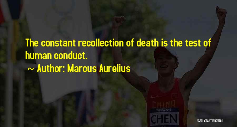 Marcus Aurelius Quotes: The Constant Recollection Of Death Is The Test Of Human Conduct.