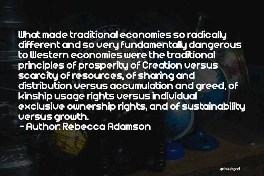 Rebecca Adamson Quotes: What Made Traditional Economies So Radically Different And So Very Fundamentally Dangerous To Western Economies Were The Traditional Principles Of