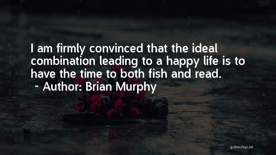 Brian Murphy Quotes: I Am Firmly Convinced That The Ideal Combination Leading To A Happy Life Is To Have The Time To Both