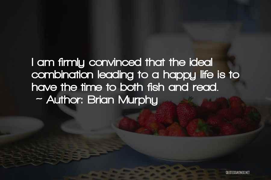 Brian Murphy Quotes: I Am Firmly Convinced That The Ideal Combination Leading To A Happy Life Is To Have The Time To Both