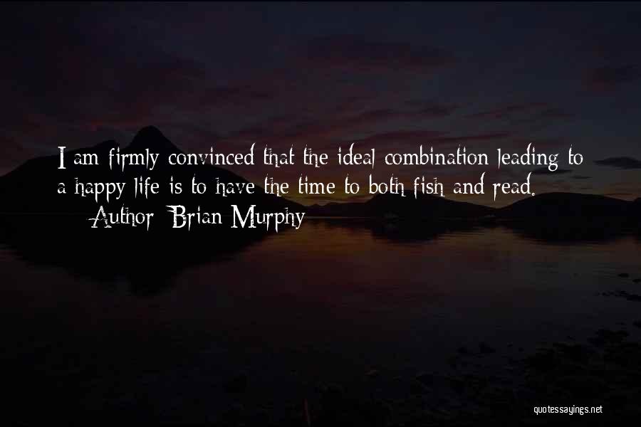 Brian Murphy Quotes: I Am Firmly Convinced That The Ideal Combination Leading To A Happy Life Is To Have The Time To Both