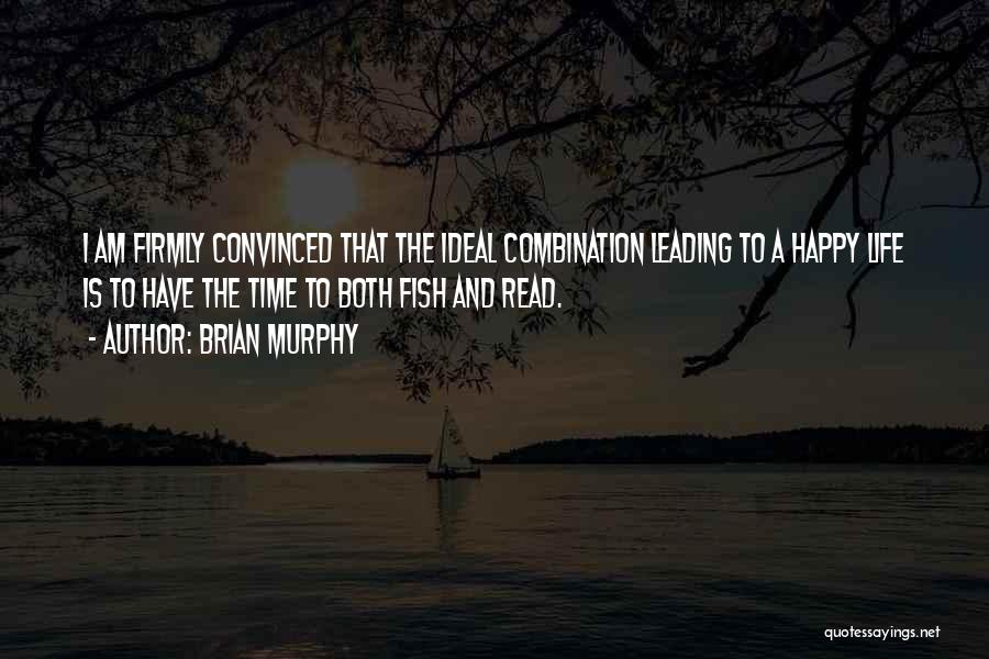 Brian Murphy Quotes: I Am Firmly Convinced That The Ideal Combination Leading To A Happy Life Is To Have The Time To Both