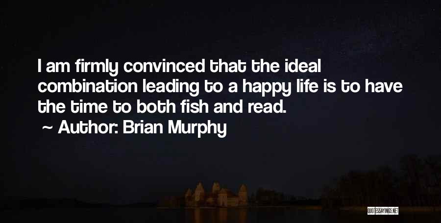 Brian Murphy Quotes: I Am Firmly Convinced That The Ideal Combination Leading To A Happy Life Is To Have The Time To Both
