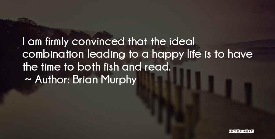 Brian Murphy Quotes: I Am Firmly Convinced That The Ideal Combination Leading To A Happy Life Is To Have The Time To Both