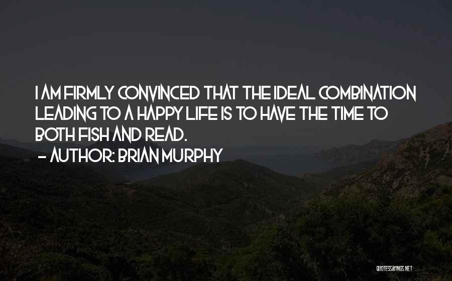 Brian Murphy Quotes: I Am Firmly Convinced That The Ideal Combination Leading To A Happy Life Is To Have The Time To Both