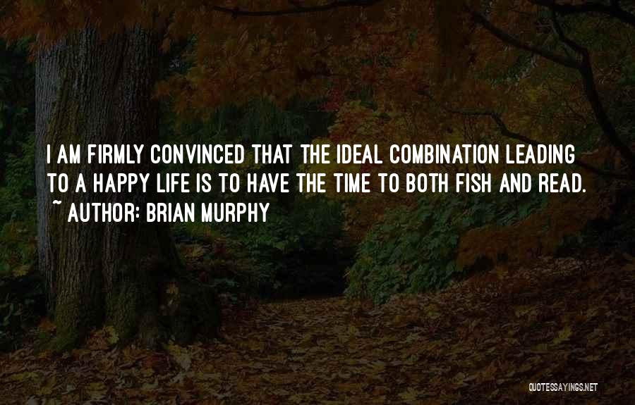 Brian Murphy Quotes: I Am Firmly Convinced That The Ideal Combination Leading To A Happy Life Is To Have The Time To Both