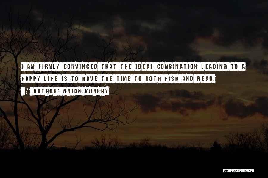 Brian Murphy Quotes: I Am Firmly Convinced That The Ideal Combination Leading To A Happy Life Is To Have The Time To Both